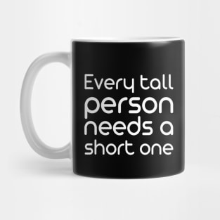 Every tall person needs a short one Mug